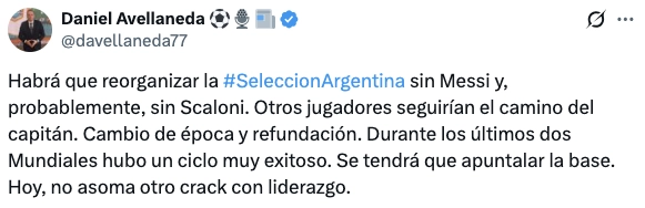Tras el retiro de Messi advierten que sin Scaloni otros seguirían 2 Tuit de Daniel Avellaneda, sobre el futuro de la Selección Argentina.